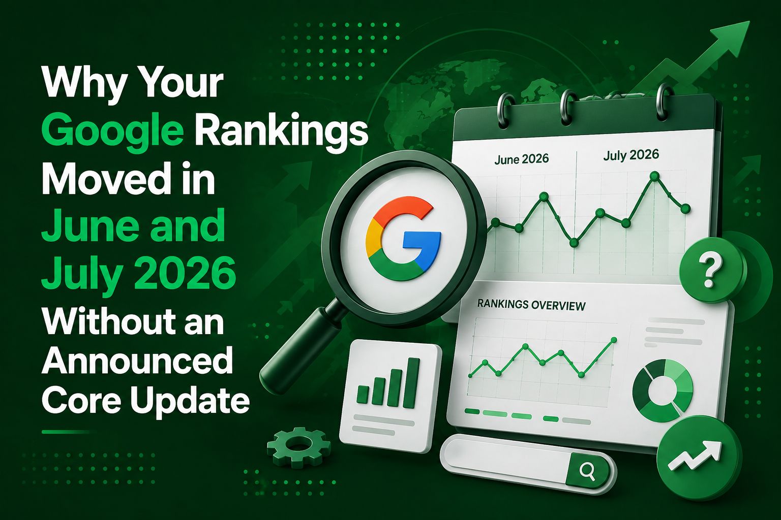 Why Your Google Rankings Moved in June and July 2026 Without an Announced Core Update
